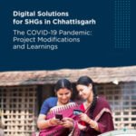 Digital Solutions for SHGs in Chhattisgarh – The COVID-19 Pandemic: Project Modifications and Learnings
