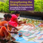 Strengthening the Skilling Ecosystem: Leveraging the Potential of the Private Sector in India