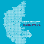 Trends in Female Labour and Workforce Participation – Karnataka